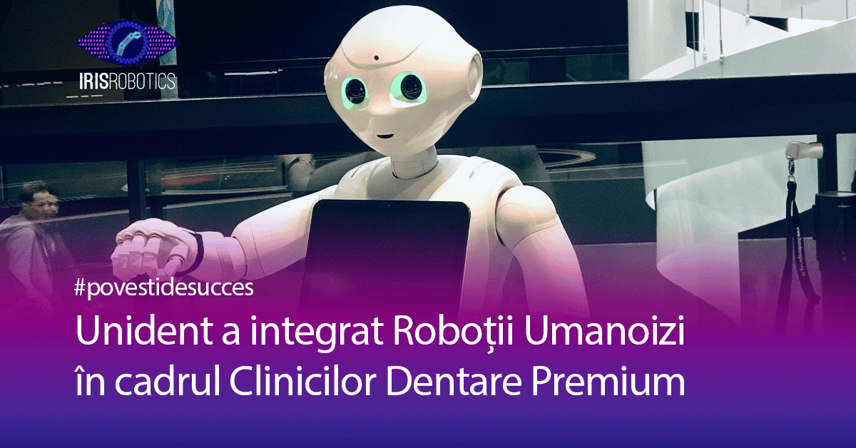 |Robotii Pepper la Unident Romania|Unident a integrat Roboții Umanoizi în cadrul fiecărei Clinici Dentare Premium