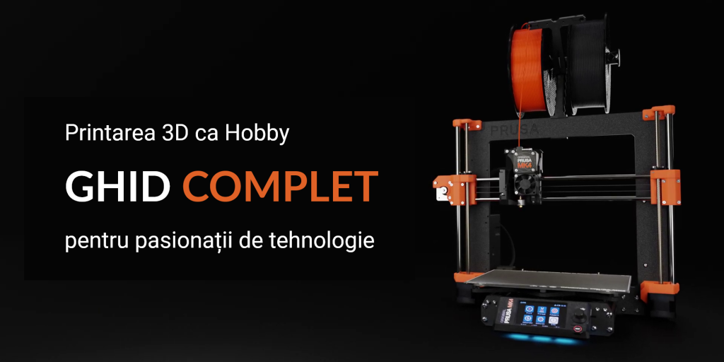 Printarea 3D ca Hobby: Ghid complet pentru pasionații de tehnologie